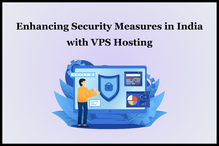 Enhancing Security Measures in India with VPS Hosting
